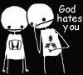 Name:  God_Hates_You.jpg
Views: 30
Size:  3.0 KB